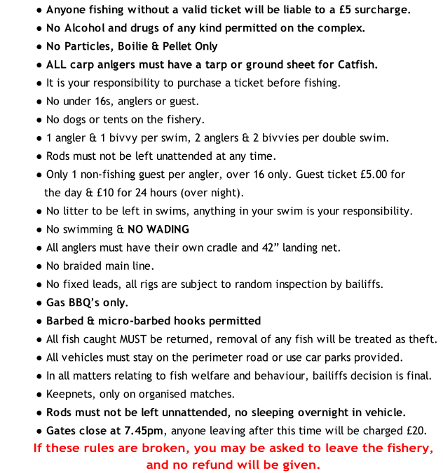 If these rules are broken, you may be asked to leave the fishery,
and no refund will be given.
